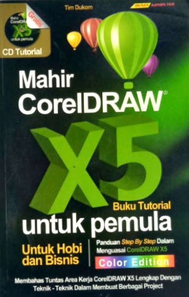 Mahir coreldraw X5 untuk pemula : buku tutorial untuk hobi dan bisnis
