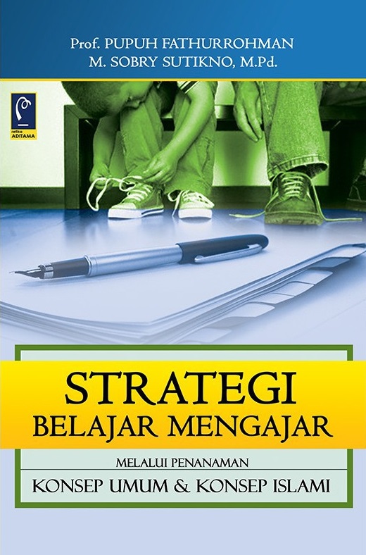 Strategi belajar mengajar : strategi mewujudkan pembelajaran bermakna melalui penanaman konsep umum dan konsep Islami