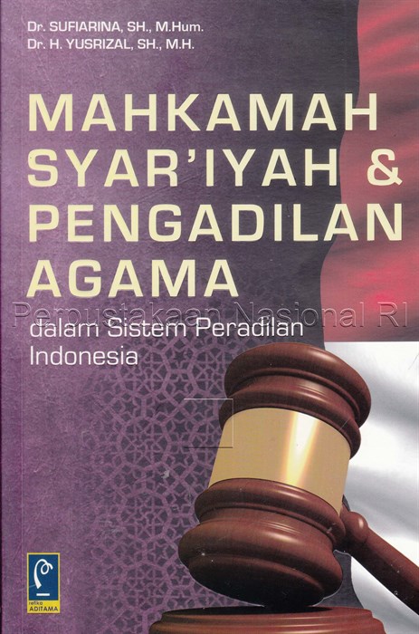 Mahkamah Syar' iyah & Pengadilan Agama ; Dalam Sistem Peradilan Indonesia