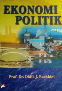 Ekonomi politik : paradigma dan teori pilihan publik