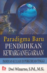 Paradigma baru pendidikan kewarganegaraan : panduan kuliah di perguruan tinggi