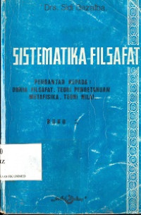 Sistematika filsafat : Pengatar kepada : Dunia filsafat teori pengetahuan metafisika, teori nilai . Buku 2