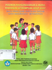 Pedoman penyelenggaraan & modul pendidikan keterampilan hidup sehat bagi pengajar sekolah dasar dan madrasah ibtidaiyah