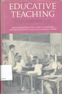 Educative teaching : A discussion of some of the problems of education with special reference to Australian secondary schools