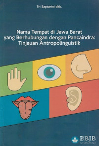 Nama tempat di Jawa Barat yang berhubungan dengan pancaindra : tinjauan antropolinguistik