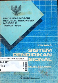 Undang - undang RI nomor 2 tahun 1989 tentang sistem pendidikan nasional dan penjelasannya