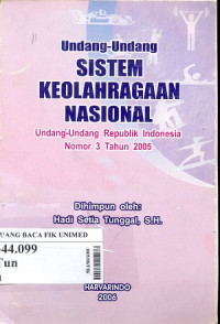 Undang - undang sistem keolahragaan nasional : Undang - undang republic Indonesia nomor 3 tahun 2005