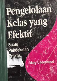 Pengelolaan kelas yang efektif : suatu pendekatan praktis