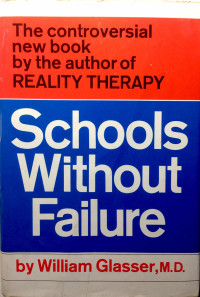 Schools without failure : the controversial new book by the author of reality therapy