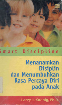 Smart discipline : menanamkan disiplin dan menumbuhkan rasa percaya diri pada anak