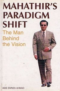 Mahathir's paradigm shift : The man behind the vision