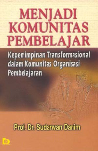 Menjadi komunitas pembelajar: kepemimpinan transformasional dalam komunitas organisasi pembelajaran