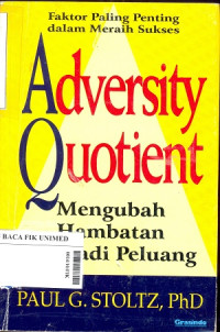 Adversity quotient : Faktor paling penting dalam meraih sukses  = Turning obstacles into opportunities = Mengubah hambatan menjadi peluang