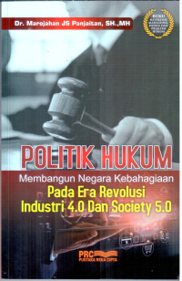 Politik hukum Membangun Negara kebahagiaan pada Era Revolusi industri 4.0 dan society 5.0