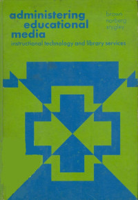 Administering educational media : instructional technology and library services