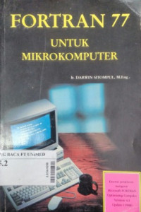 Fortran 77 untuk mikrokomputer : disertai penjerlasan mengenai mocrosoft fortran optimizing compiler version 4.1 update (1988)