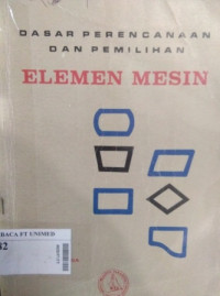 Dasar perencanaan dan pemilihan elemen mesin = design of machine elements