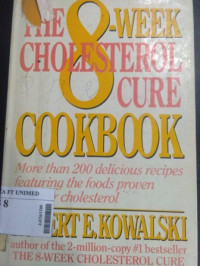 The 8-week cholesterol cure cookbook : more than 200 delicious recipes featuring the foods proven to lower cholesterol