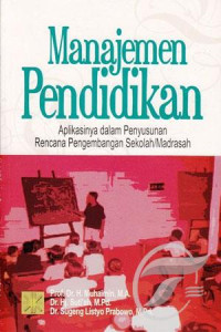 Manajemen pendidikan : aplikasinya dalam penyusunan rencana pengembangan sekolah/madrasah