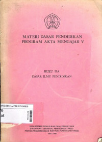 materi dasar pendidikan program akta mengajar V : Buku II A dasar ilmu pendidikan