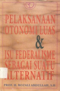 Pelaksanaan otonomi luas dan isu federalisme sebagai suatu alternatif