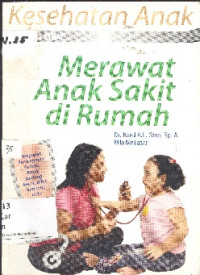 Merawat anak sakit di rumah : mengupas penanganan cedera, asma, jantung bocor, bibir sumbing serta gangguan lain