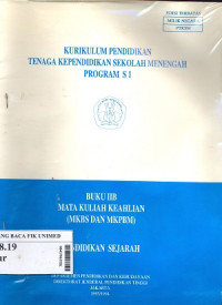 Kurikulum pendidikan tenaga kependidikan sekolah menengah program S1 : Buku II B mata kuliah keahlian (MKBS dan MKPBM) pendidikan sejarah