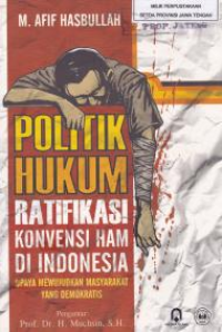 Politik hukum ratifikasi konvensi HAM di Indonesia