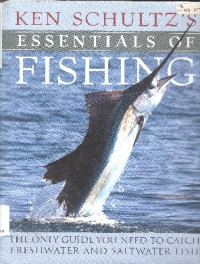 Essentials of fishing the only guide you need to each freshwater and saltwater fish