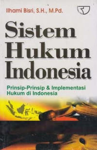 Sistem hukum Indonesia : prinsip-prinsip & implementasi hukum di Indonesia