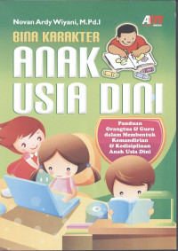 Bina karakter anak usia dini  : panduan orangtua & guru dalam membentuk kemandirian & kedisiplinan anak usia dini