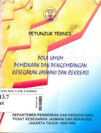 Petunjuk teknis : Pola umum pembinaan dan pengembangan kesegaran jasmani dan rekreasi