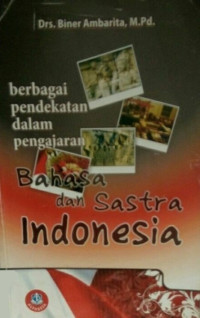Berbagai pendekatan dalam pengajaran bahasa dan sastra Indonesia