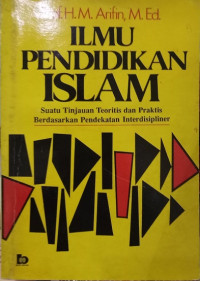 Ilmu pendidikan islam : suatu tinjauan teoritis dan praktis berdasarkan pendekatan interdisiliner