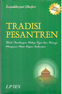 Tradisi Pesantren ; studi pandangan hidup kyai dan visinya mengenai masa depan indonesia