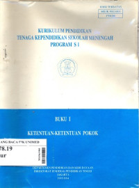 Kurikulum pendidikan tenaga kependidikan sekolah menengah program S1 : Buku 1 ketentuan - ketentuan pokok