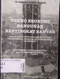 Tekno ekonomi bangunan bertingkat banyak : dasar-dasar studi kelayakan proyek perkantoran, perhotelan, rumah sakit, apartemen