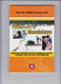 Remaja dan masalahnya: mengupas berbagai bentuk kenakalan remaja seperti narkoba free seks dan pemecahannya