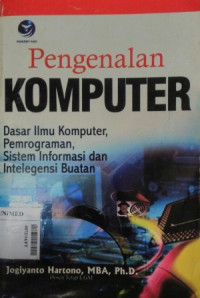 Pengenalan komputer : dasar ilmu komputer ,pempgraman, sistem informatika dan intelegensi buatan