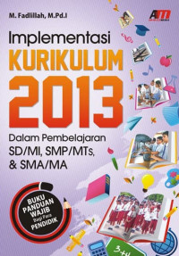 Implementasi kurikulum 2013 dalam pembelajaran SD/MI, SMP/MTs, dan SMA/MA