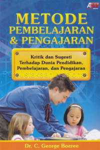 Metode pembelajaran & pengajaran : kritik dan sugesti terhadap dunia pendidikan, pembelajaran, dan pengajaran