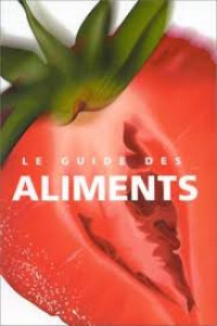 Le guide des aliments : indispensable a tout amateur de cuisine