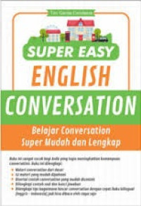 Super easy english conversation : belajar conversation super mudah dan lengkap