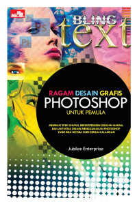 Ragam desain grafis photoshop untuk pemula : membuat efek khusus, bereksperimen dengan warna, dan aktivitas desain menggunakan photoshop yang bisa dicoba oleh semua kalangan