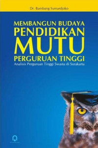 Membangun budaya pendidikan mutu perguruan tinggi : analisis perguruan tinggi swasta di Surakarta