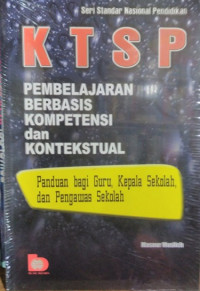 KTSP pembelajaran berbasis kompetensi dan kontekstual : panduan bagi guru, kepala sekolah, dan pengawas sekolah