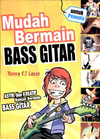 Mudah bermain bass gitar : asyik dan kreatif belajar bermain bass gitar