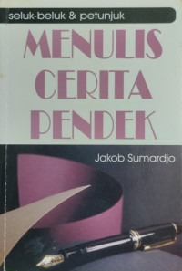 Seluk-beluk & petunjuk menulis cerita pendek