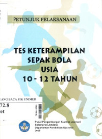 Petunjuk pelaksanaan : tes keterampilan sepak bola usia 10 - 12 tahun