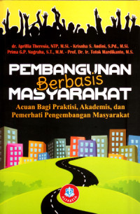 Pembangunan berbasis masyarakat : acuan bagi praktisi, akademis dan pemerhati pengembangan masyarakat